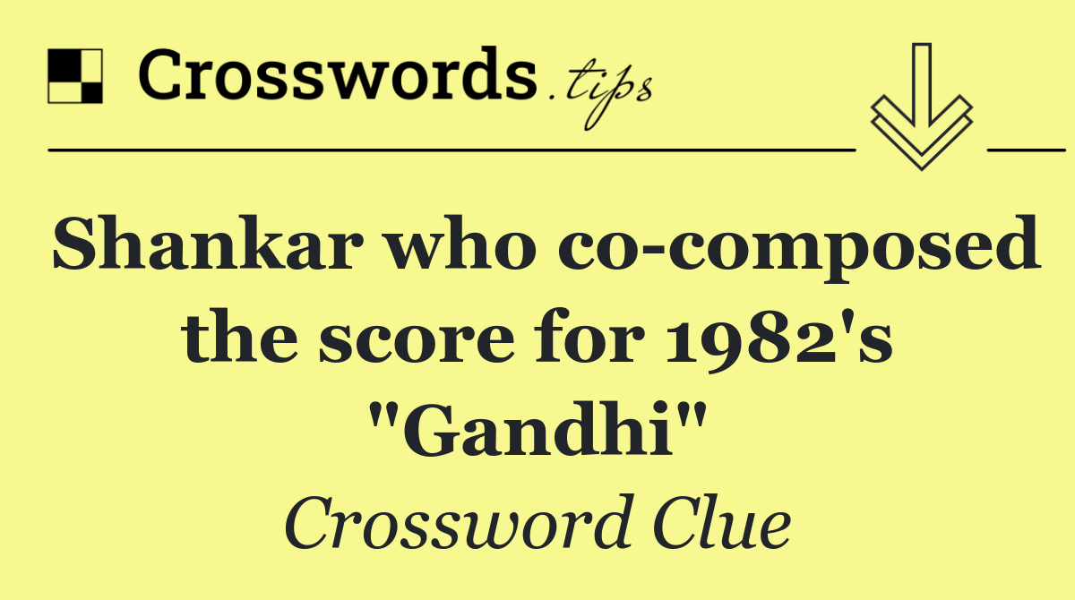 Shankar who co composed the score for 1982's "Gandhi"