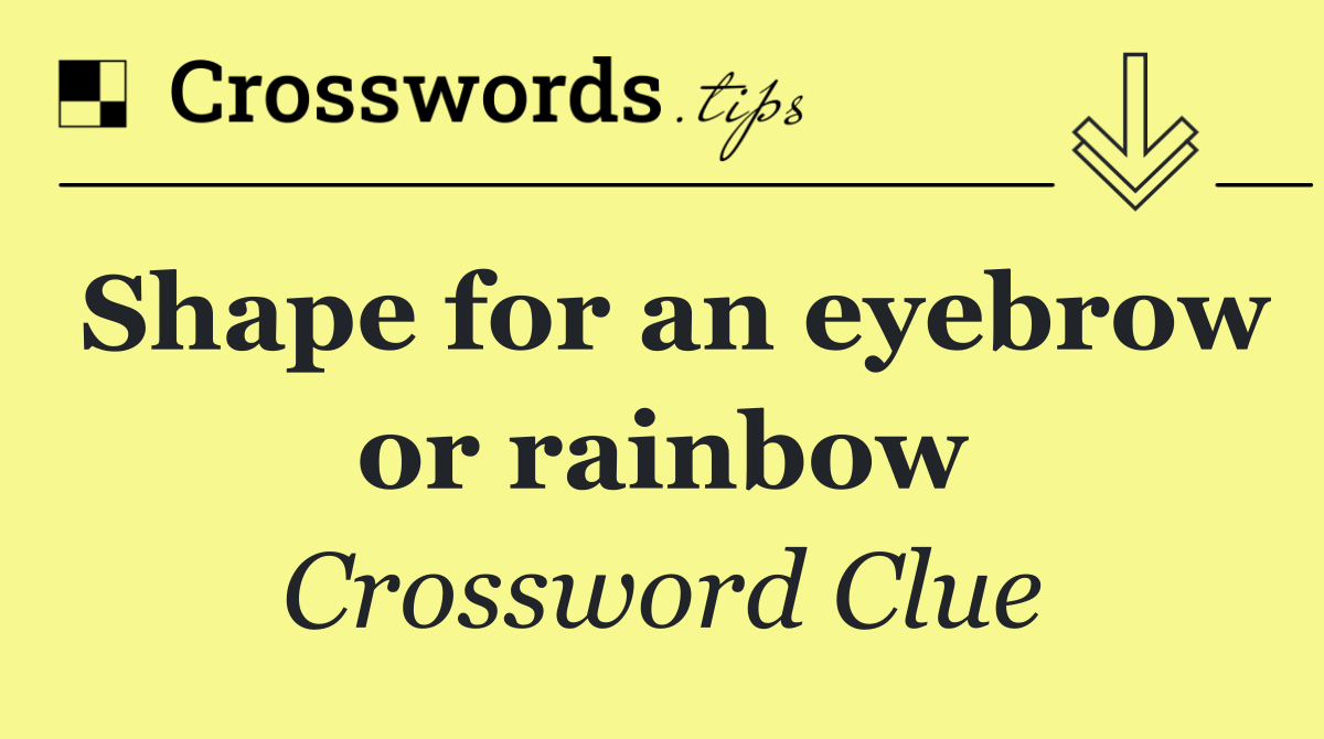 Shape for an eyebrow or rainbow