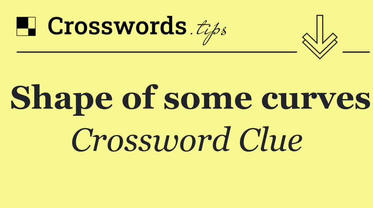 Shape of some curves