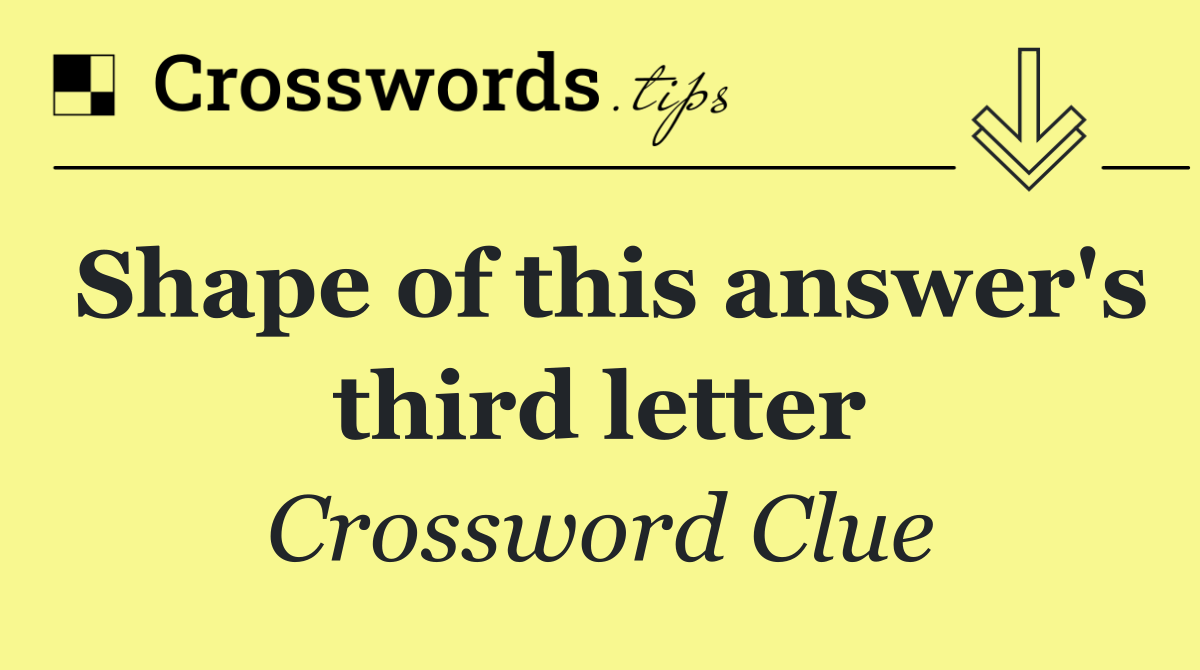 Shape of this answer's third letter