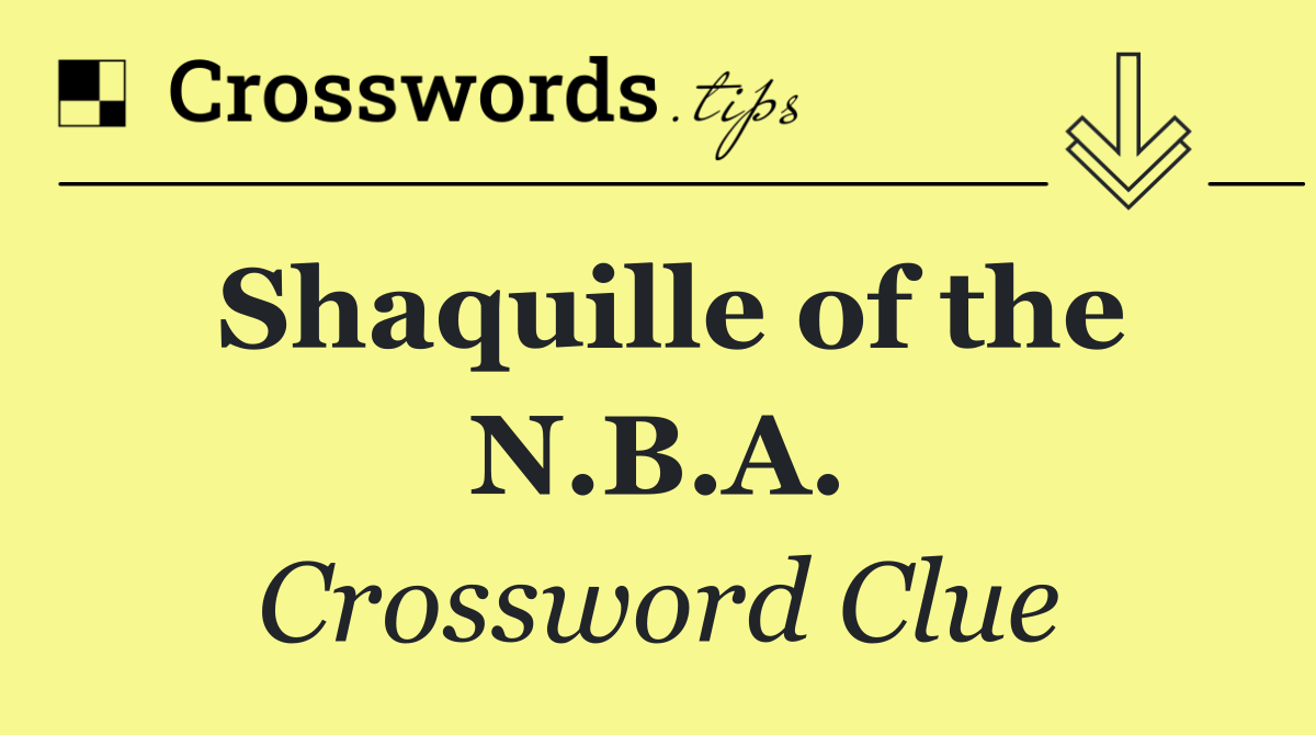 Shaquille of the N.B.A.