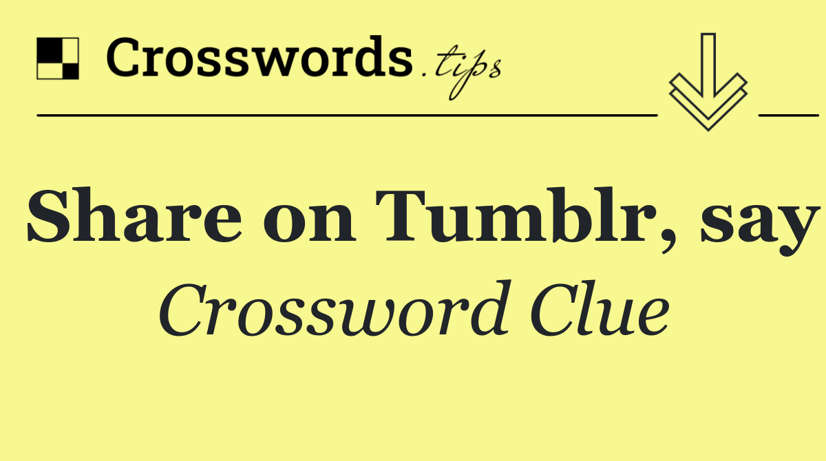 Share on Tumblr, say