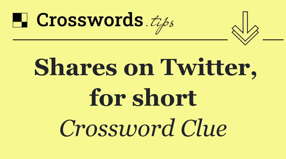 Shares on Twitter, for short