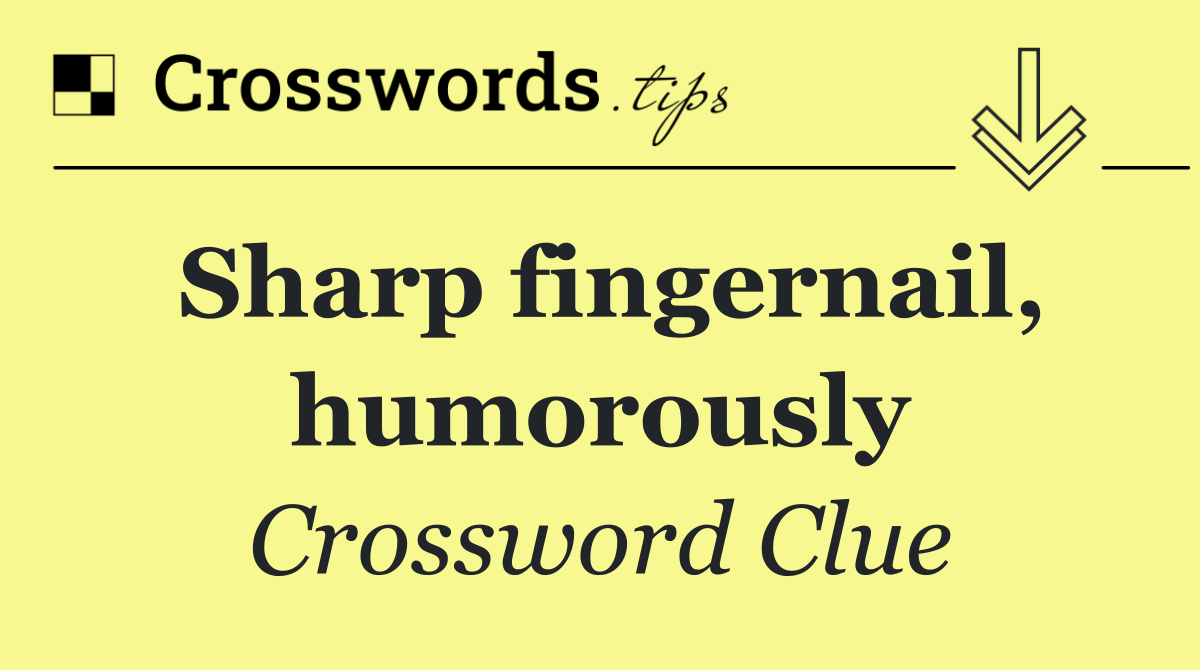 Sharp fingernail, humorously