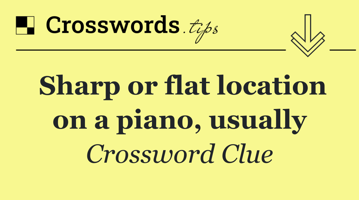 Sharp or flat location on a piano, usually