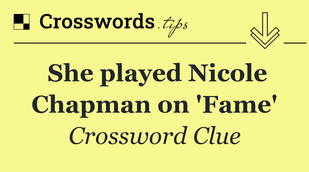 She played Nicole Chapman on 'Fame'