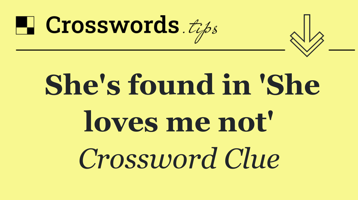 She's found in 'She loves me not'