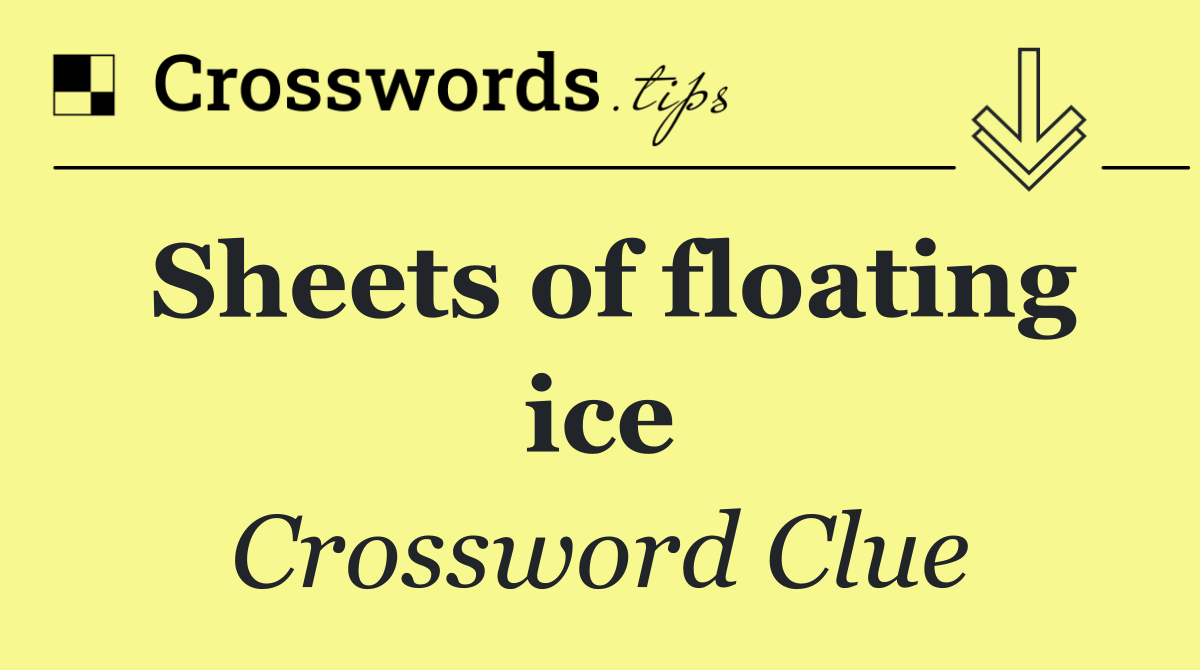 Sheets of floating ice