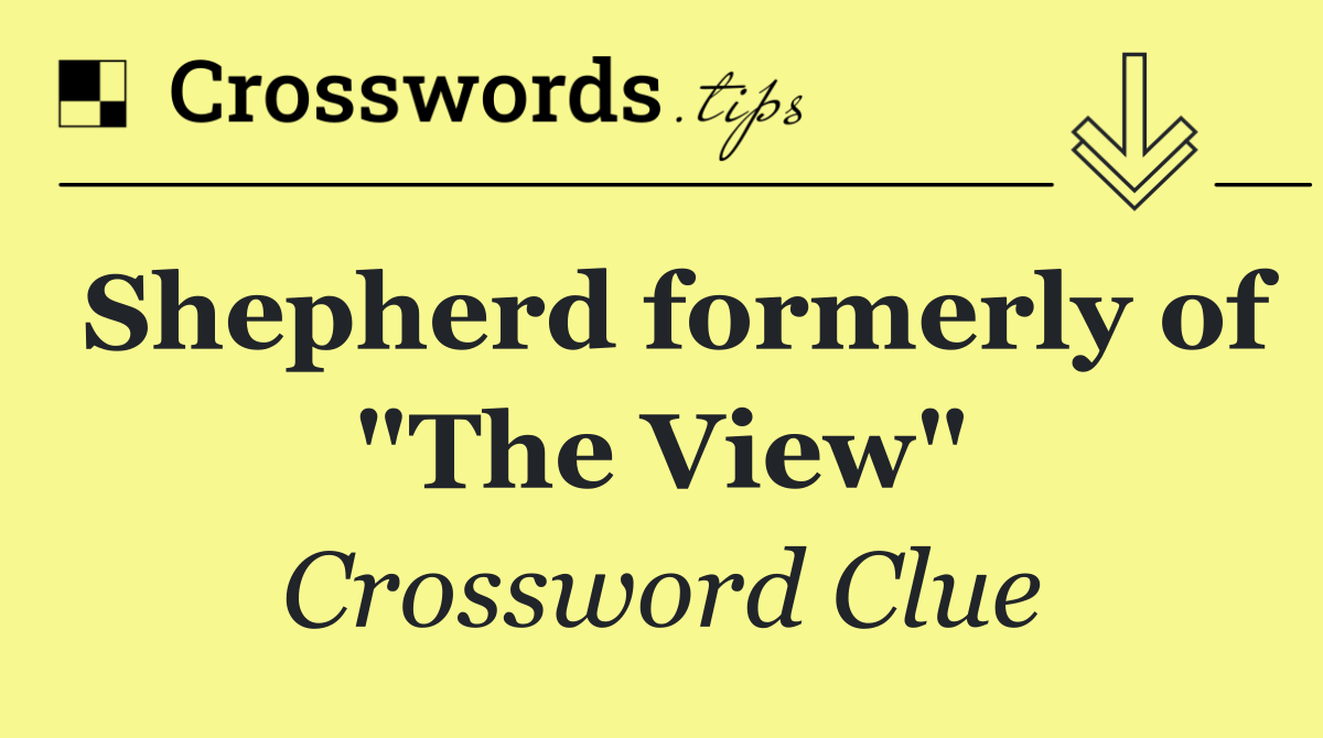 Shepherd formerly of "The View"