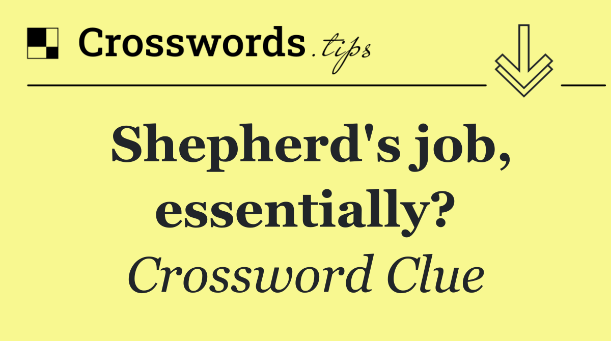 Shepherd's job, essentially?