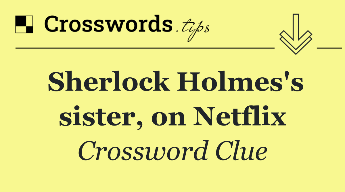 Sherlock Holmes's sister, on Netflix