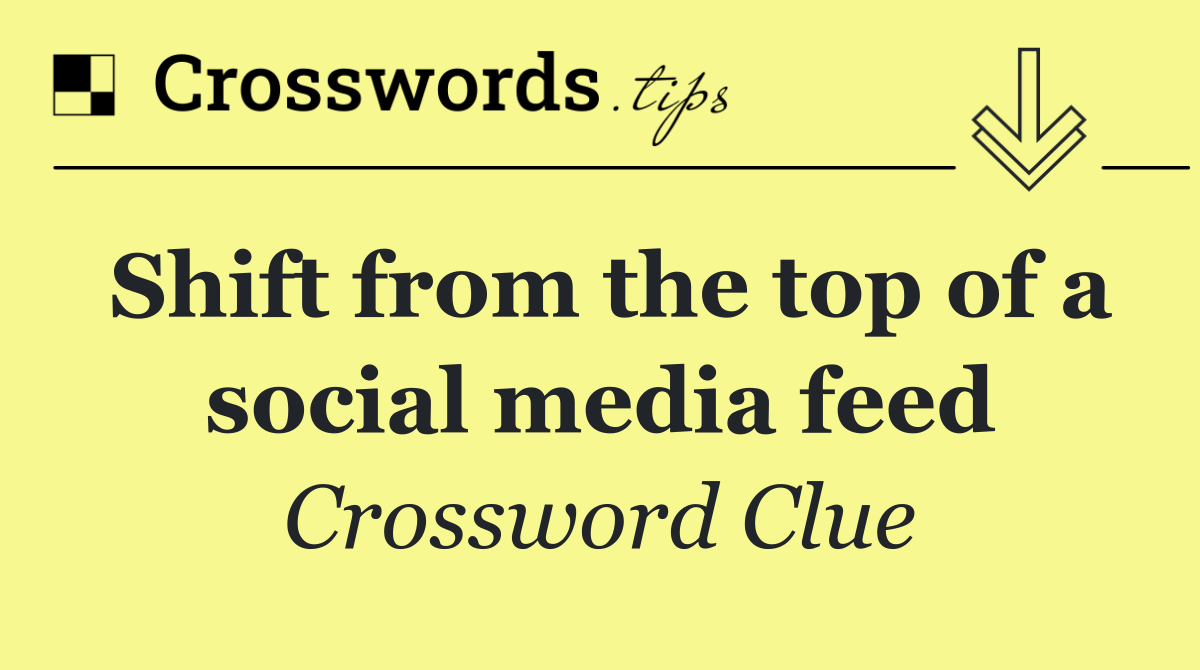 Shift from the top of a social media feed