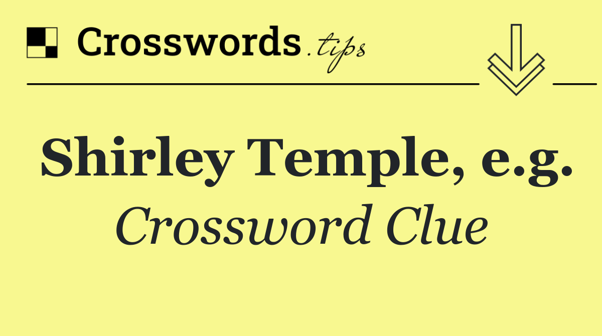 Shirley Temple, e.g.