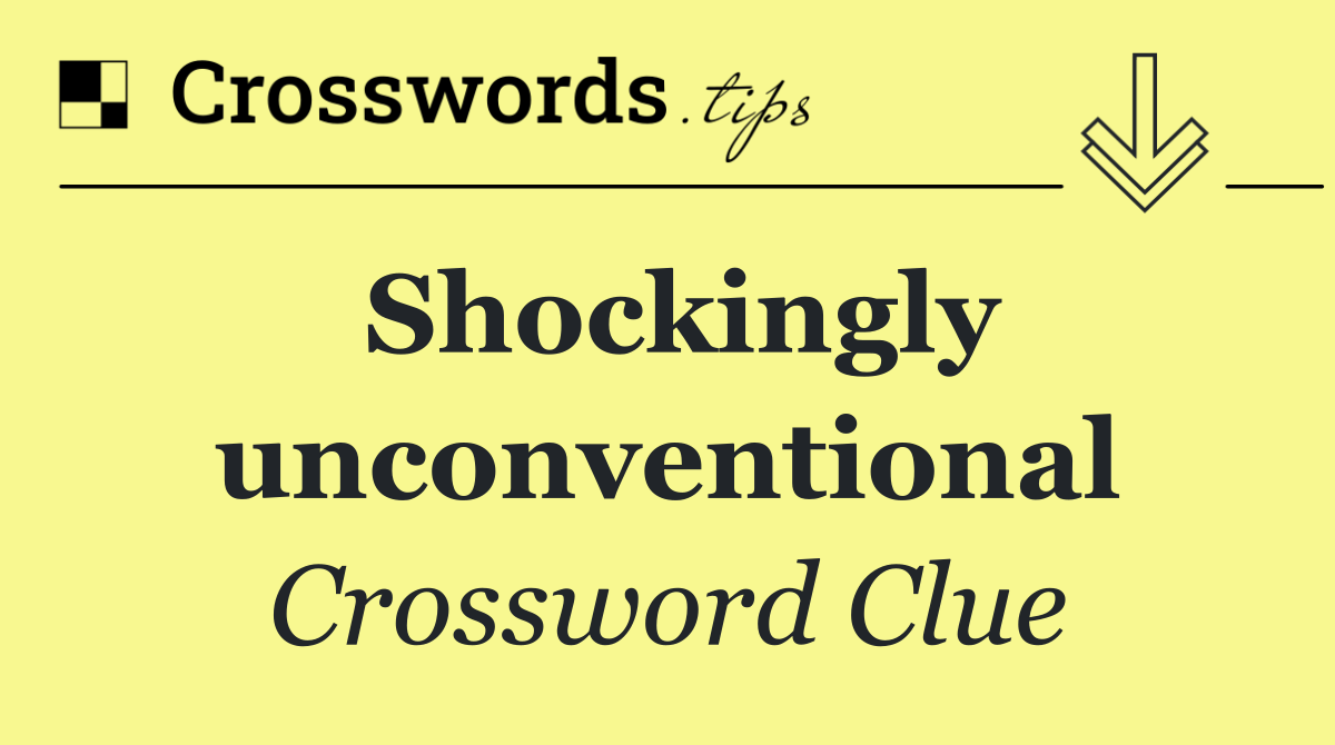 Shockingly unconventional