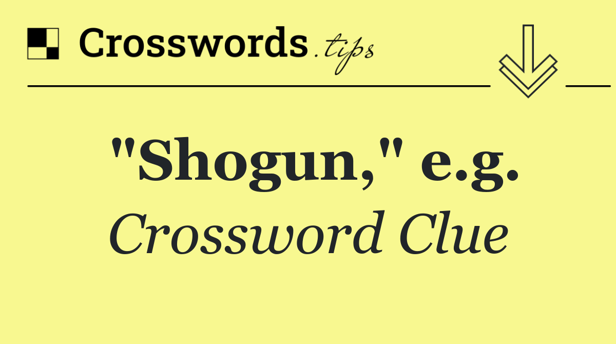 "Shogun," e.g.