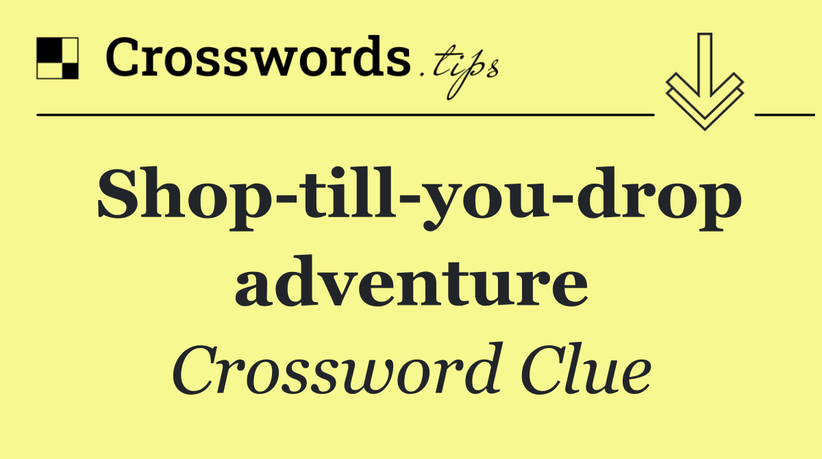 Shop till you drop adventure