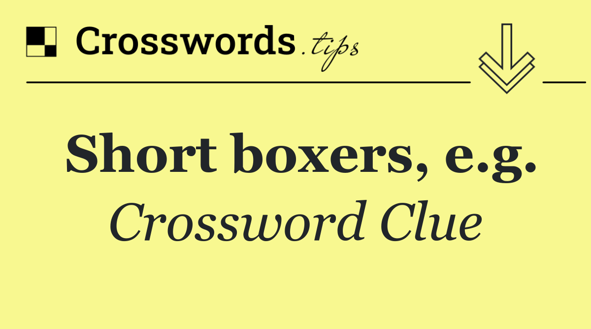 Short boxers, e.g.