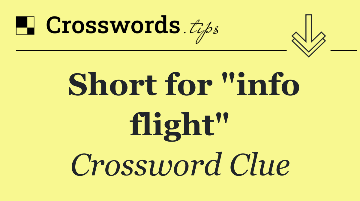 Short for "info flight"