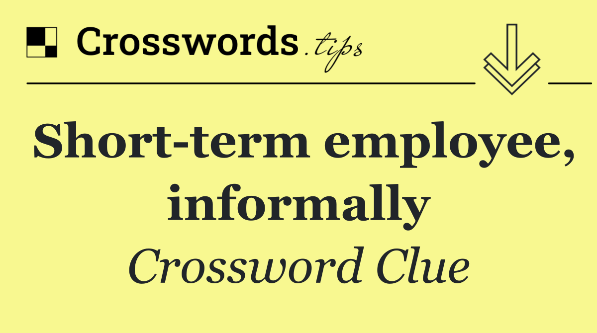 Short term employee, informally