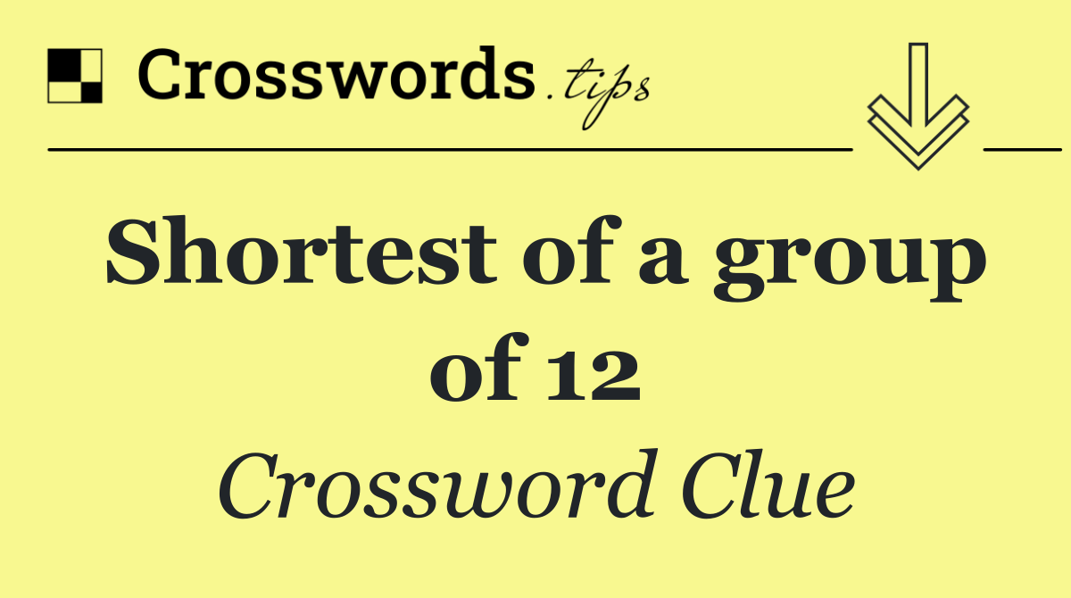 Shortest of a group of 12