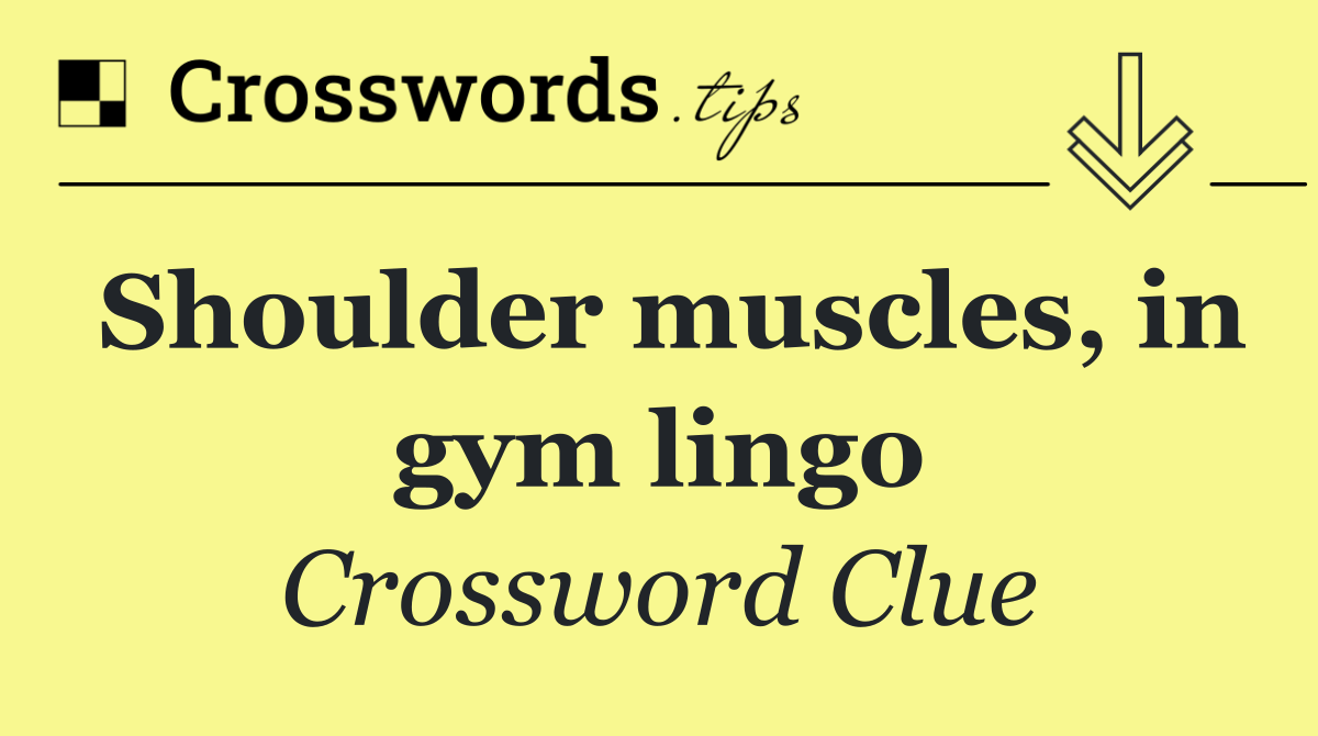 Shoulder muscles, in gym lingo
