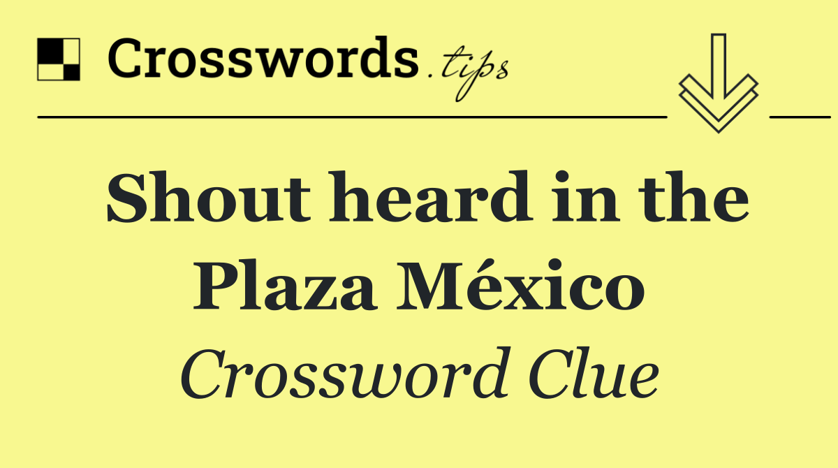 Shout heard in the Plaza México