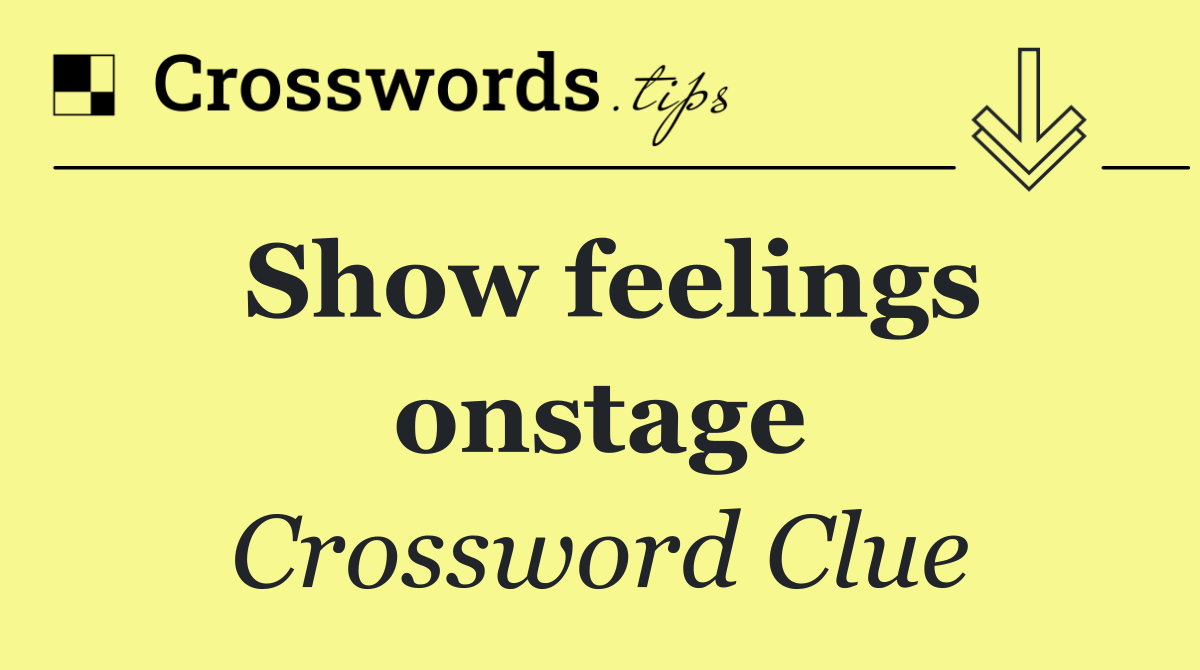 Show feelings onstage