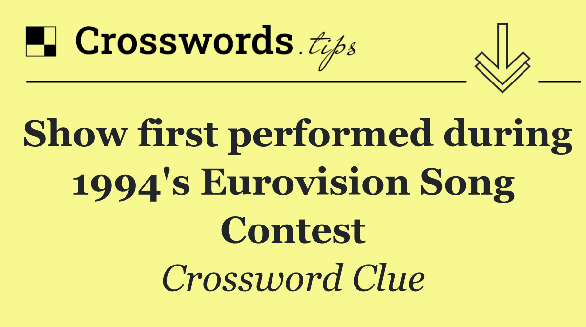 Show first performed during 1994's Eurovision Song Contest