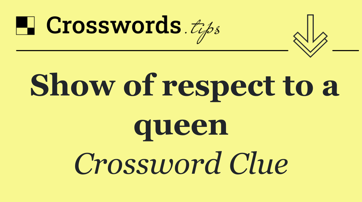 Show of respect to a queen