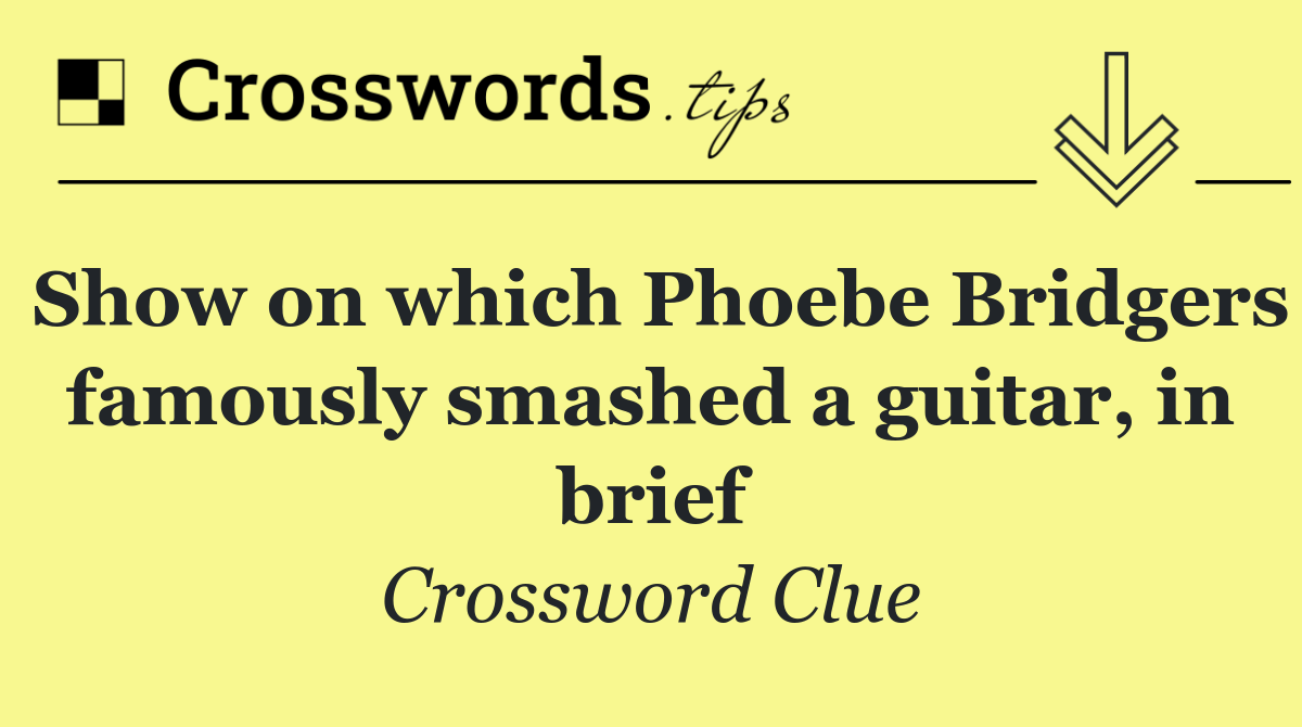 Show on which Phoebe Bridgers famously smashed a guitar, in brief