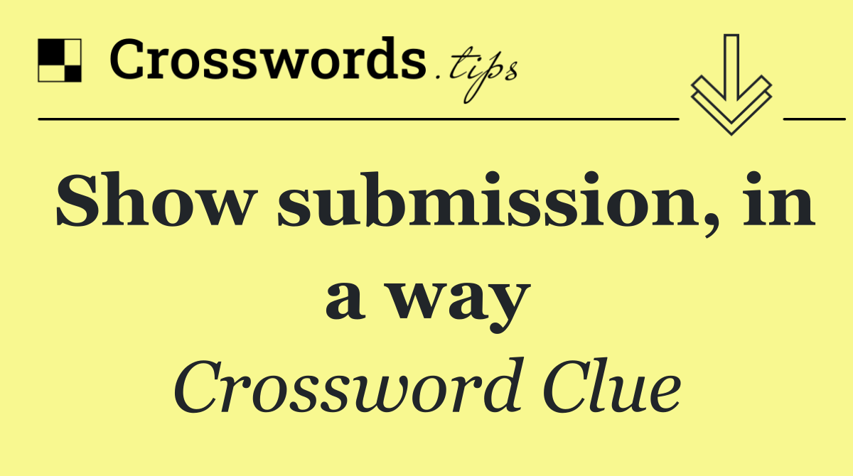 Show submission, in a way