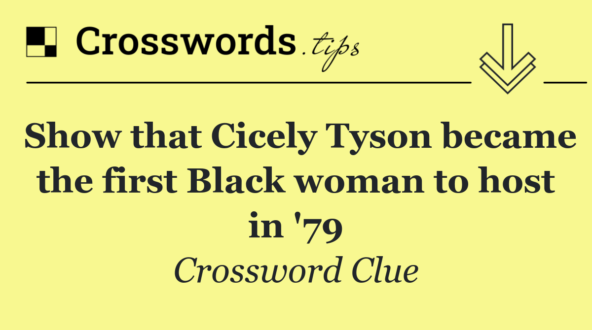 Show that Cicely Tyson became the first Black woman to host in '79