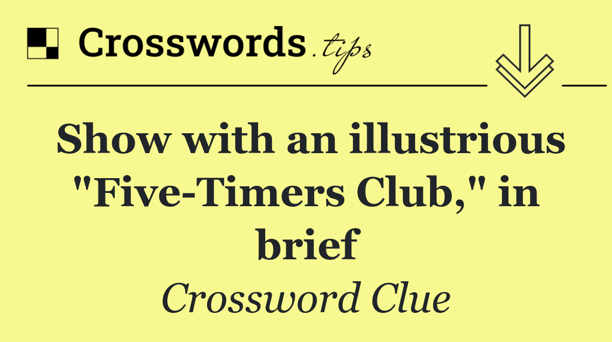 Show with an illustrious "Five Timers Club," in brief