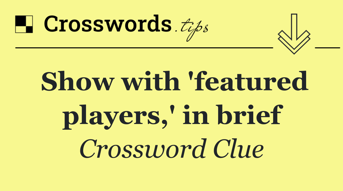 Show with 'featured players,' in brief