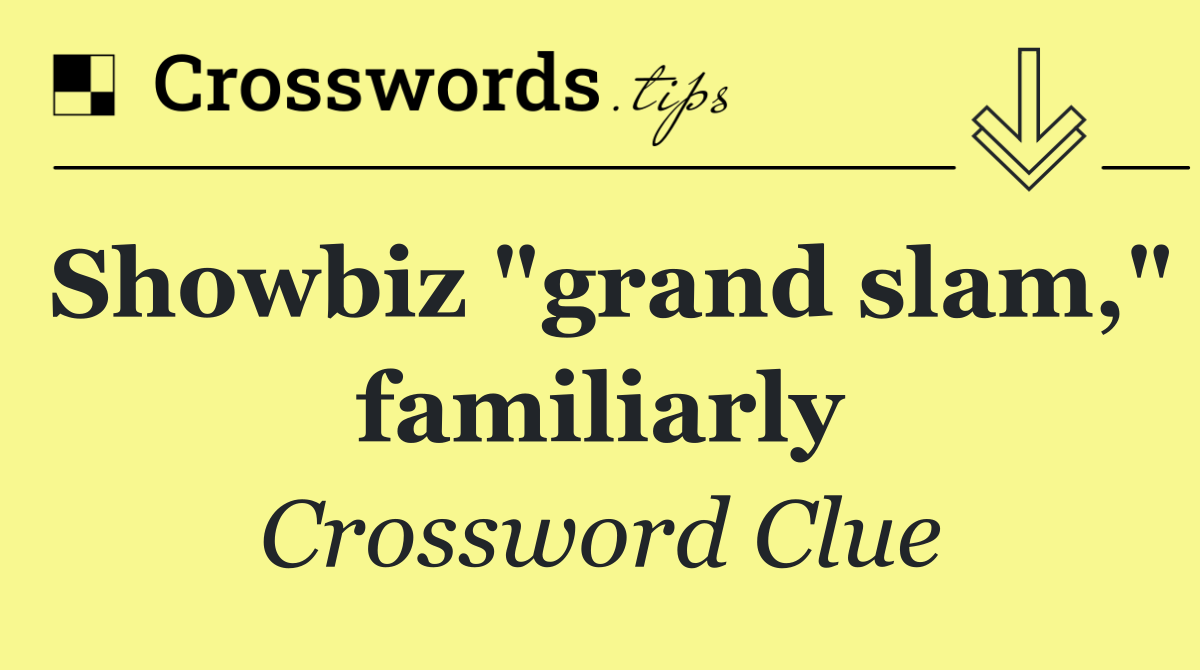 Showbiz "grand slam," familiarly