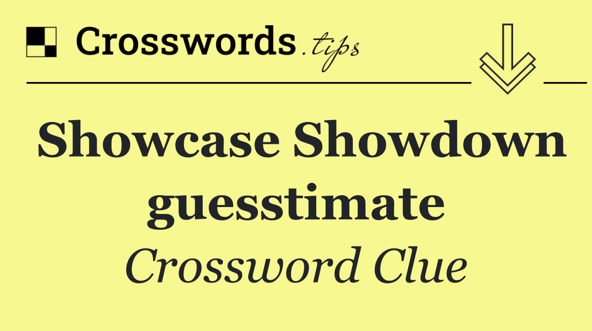 Showcase Showdown guesstimate