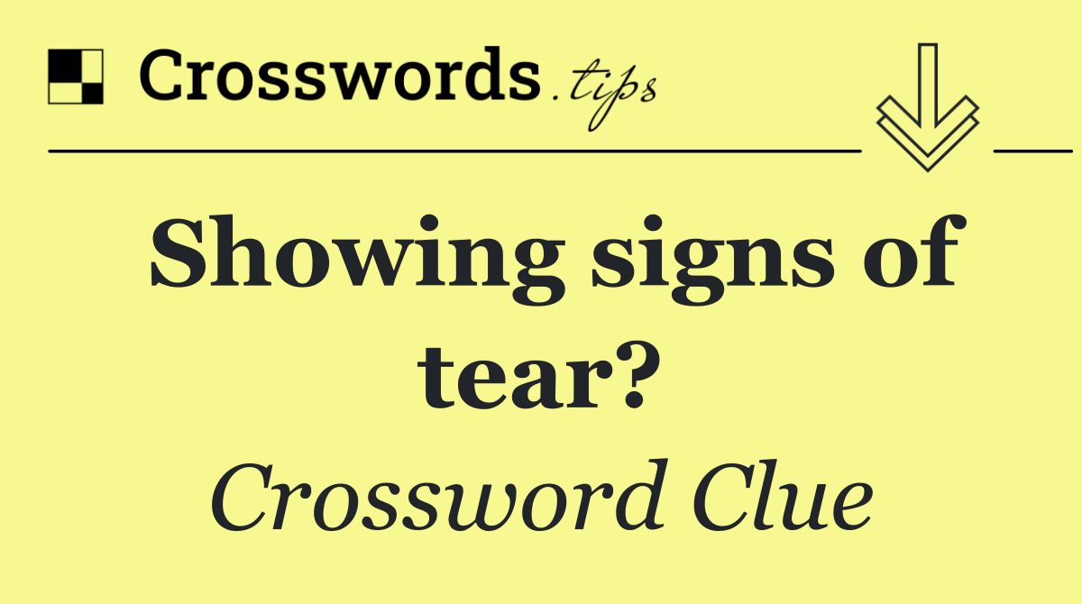 Showing signs of tear?