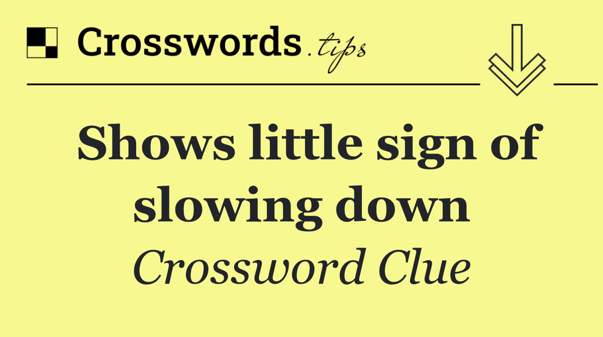 Shows little sign of slowing down