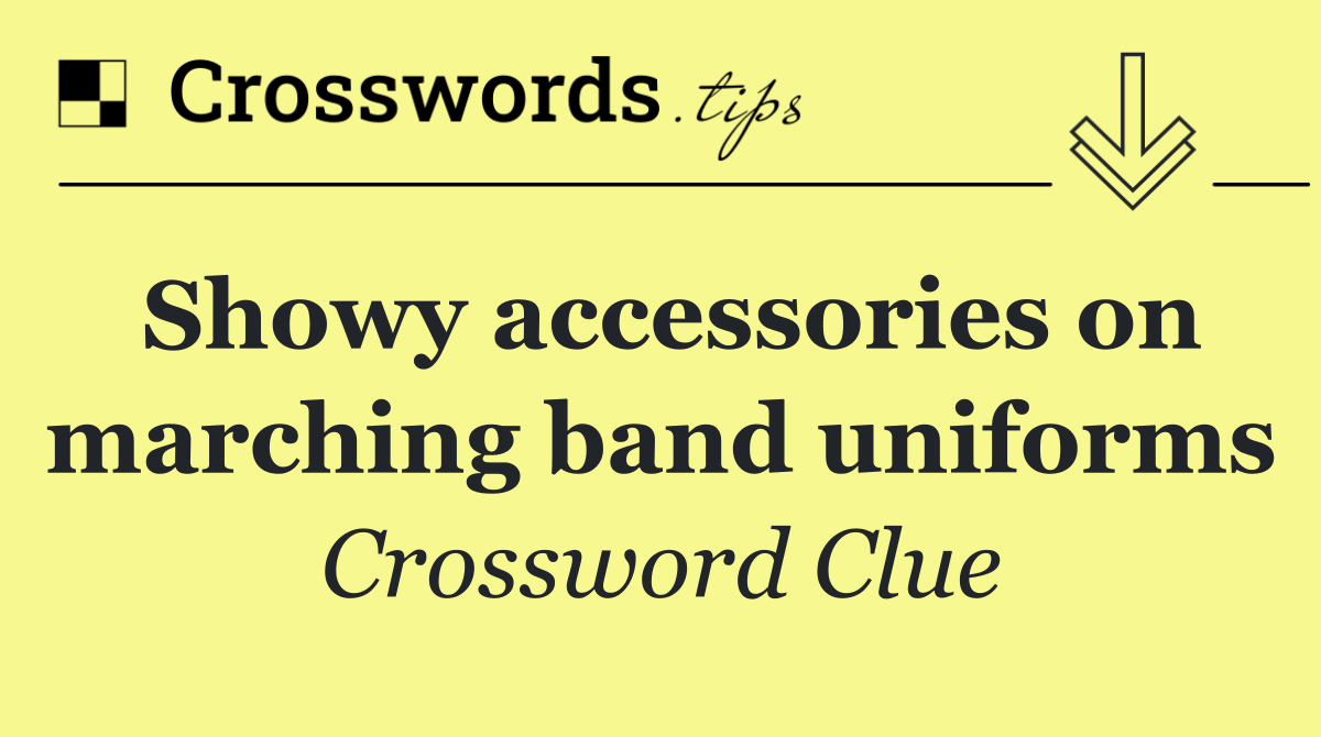 Showy accessories on marching band uniforms