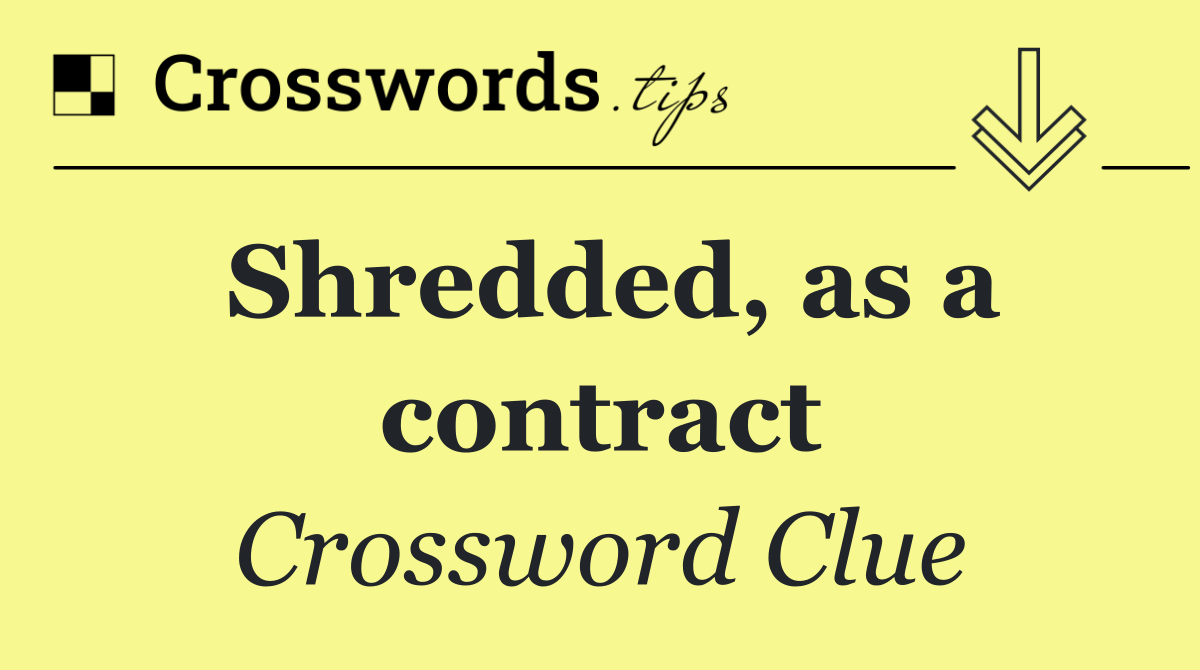 Shredded, as a contract
