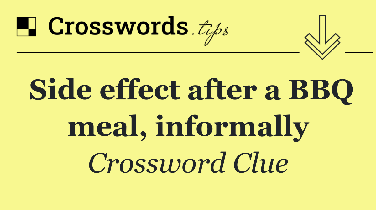 Side effect after a BBQ meal, informally
