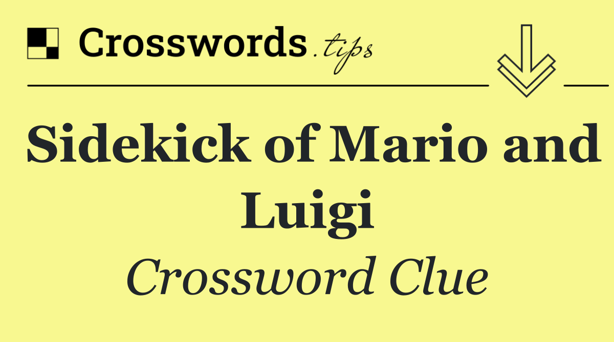 Sidekick of Mario and Luigi