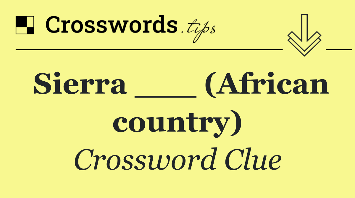 Sierra ___ (African country)