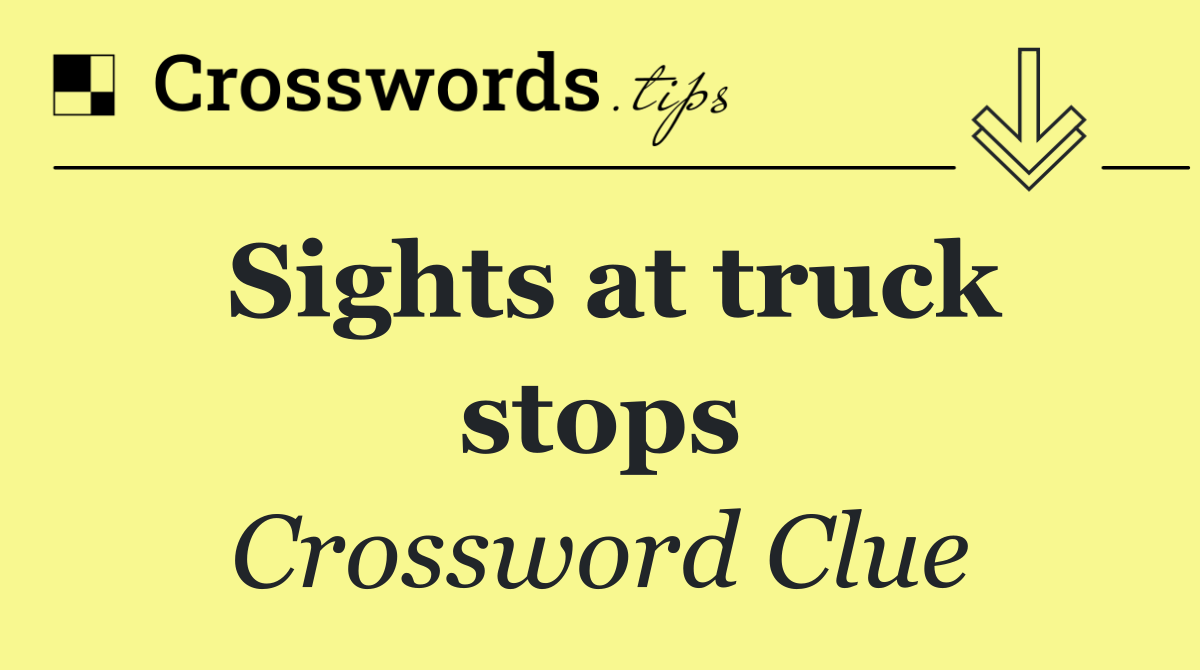 Sights at truck stops