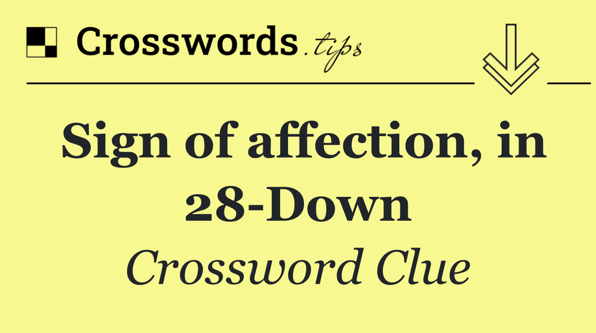 Sign of affection, in 28 Down