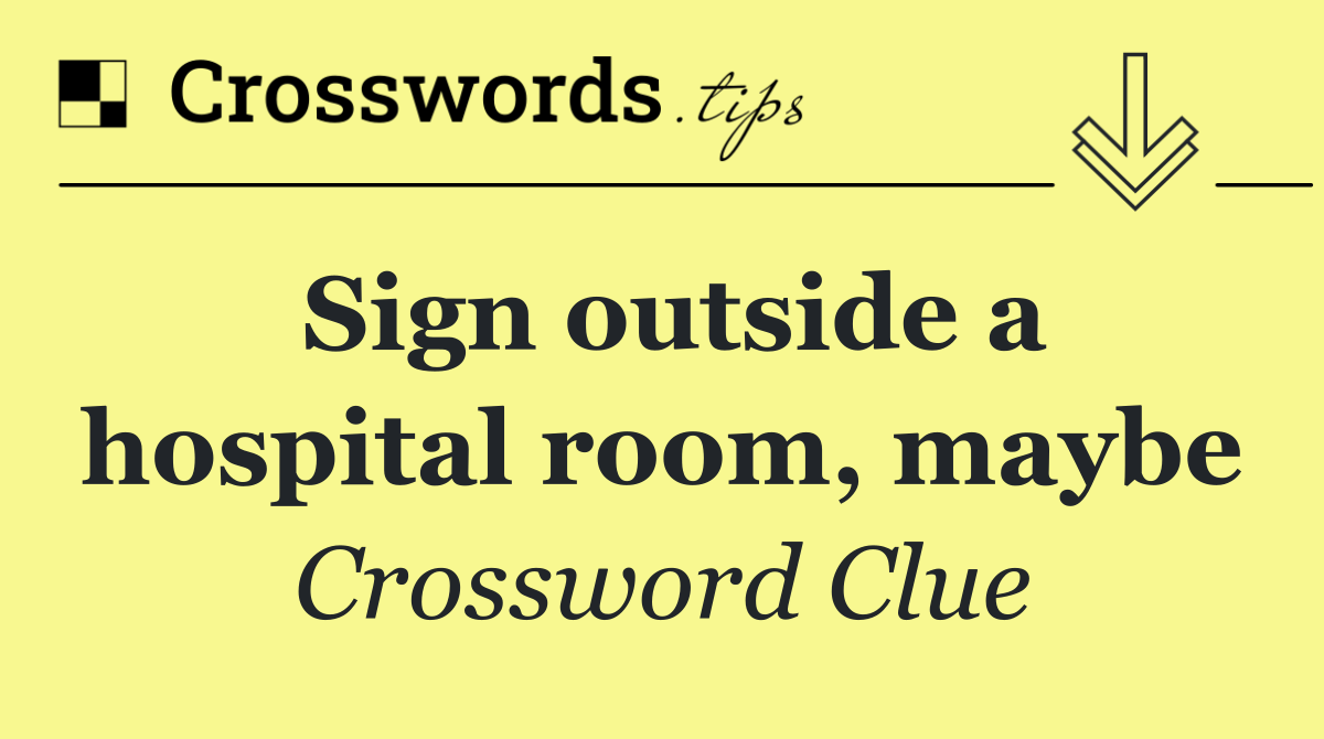 Sign outside a hospital room, maybe