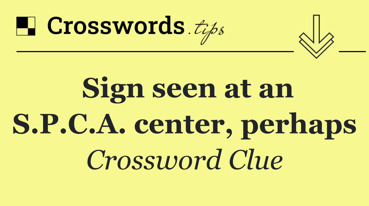 Sign seen at an S.P.C.A. center, perhaps