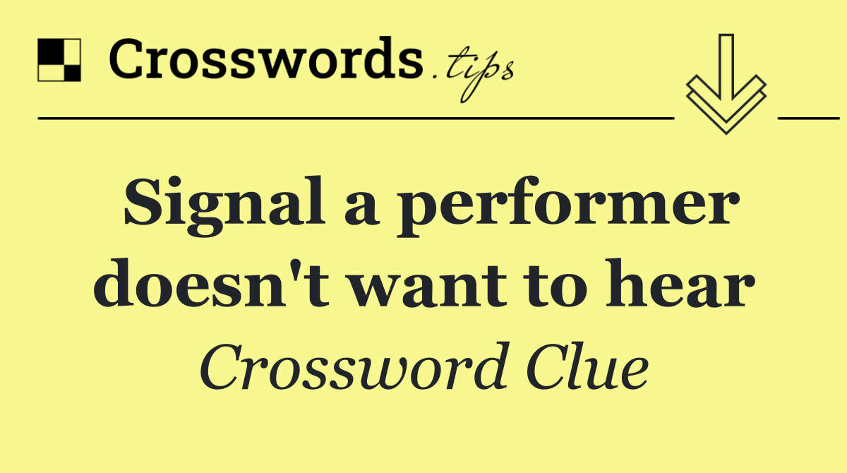 Signal a performer doesn't want to hear