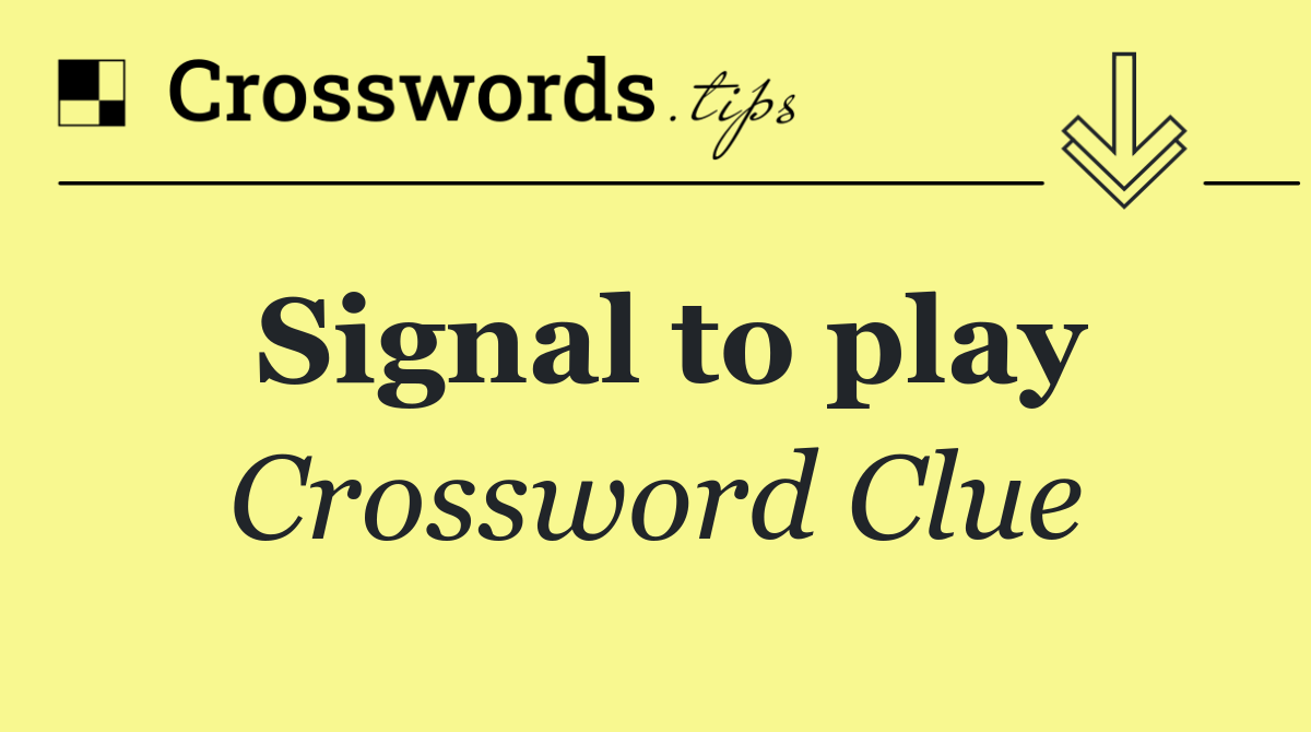 Signal to play