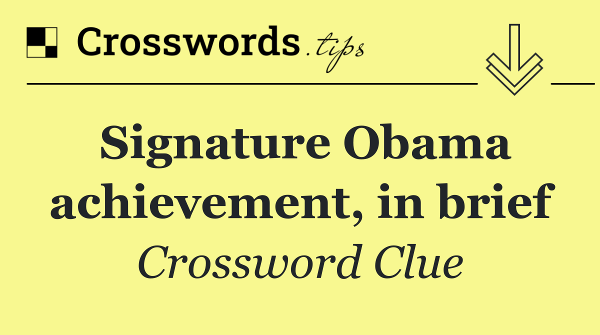 Signature Obama achievement, in brief